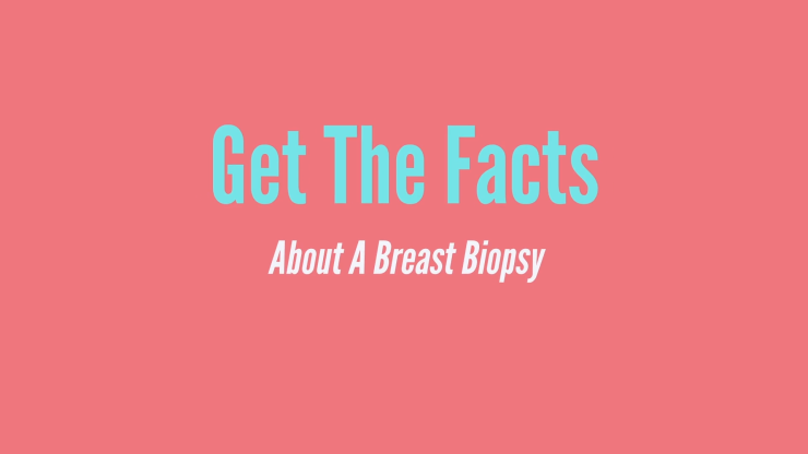 Get the Facts About a Breast Biopsy